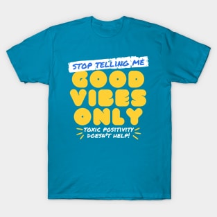 Stop Telling Me Good Vibes Only T-Shirt